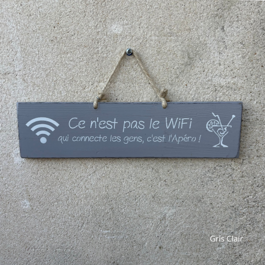 Pancarte en bois humour - Ce n'est pas la Wifi qui connecte les gens, c'est l'apéro ! Gris clair