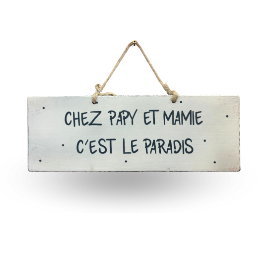 Pancarte en bois décorative - Chez Papy et Mamie c'est le paradis