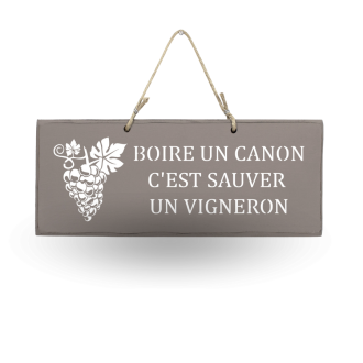 Pancarte en bois-  Boire un canon c'est sauver un vigneron Taupe