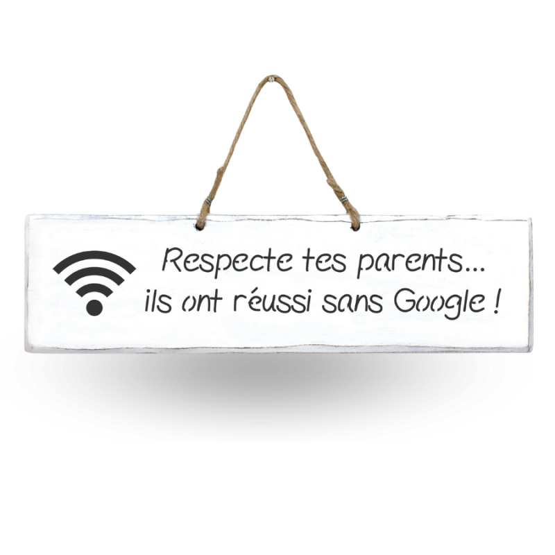 Wooden sign - Respect your parents, they succeeded without Google!