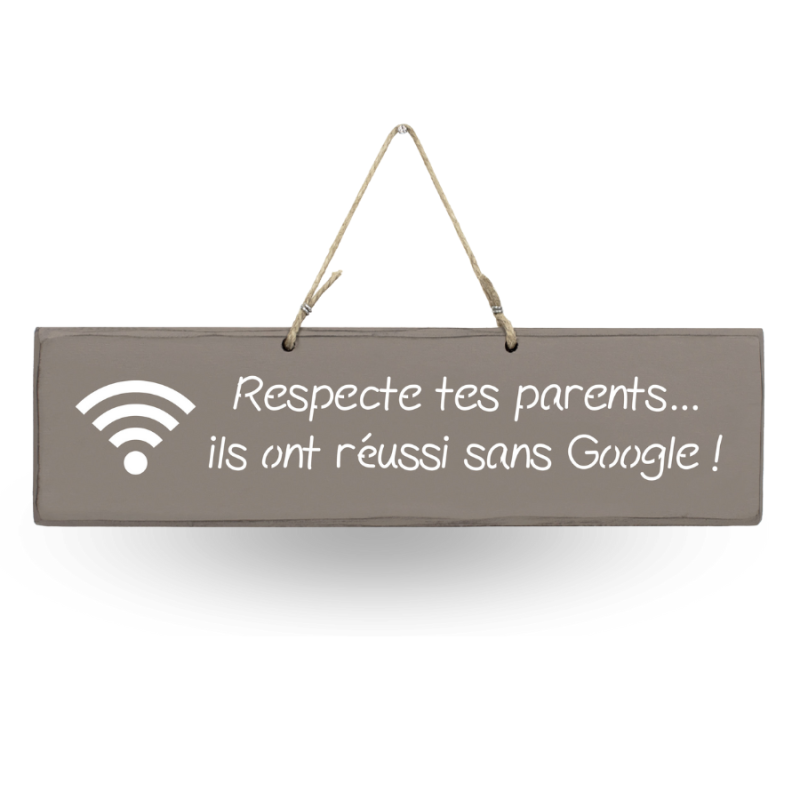 Wooden sign - Respect your parents, they succeeded without Google!