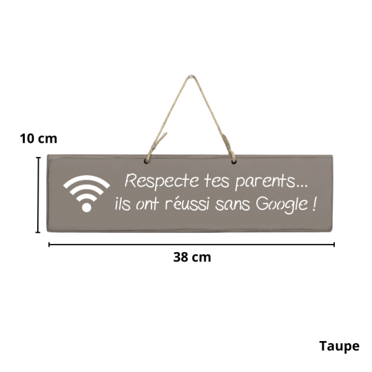 Pancarte en bois - Respecte tes parents, ils ont réussi sans Google !