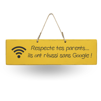 Wooden sign - Respect your parents, they succeeded without Google!