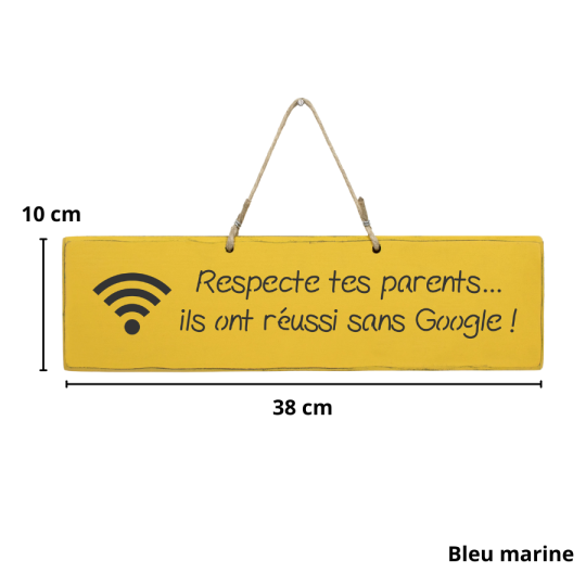 Pancarte en bois - Respecte tes parents, ils ont réussi sans Google !