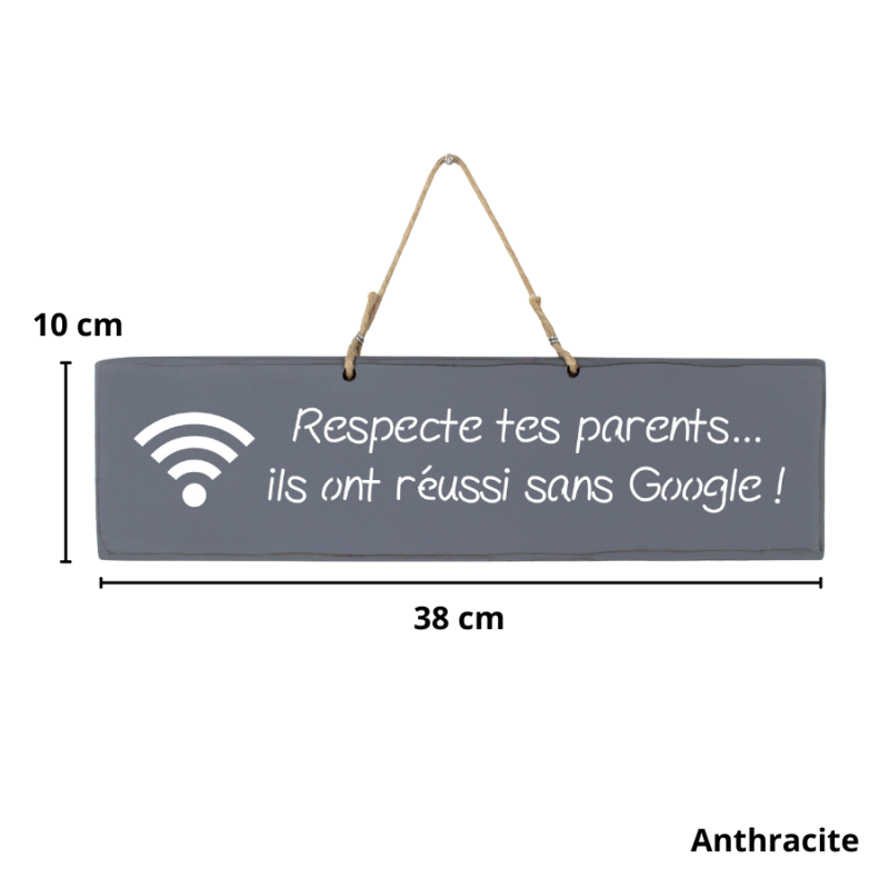 Pancarte en bois - Respecte tes parents, ils ont réussi sans Google !