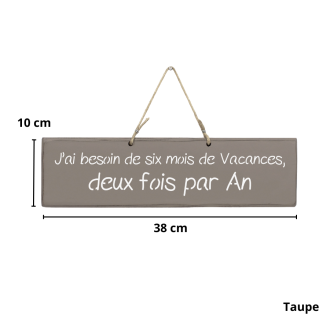 Humorous decorative sign: ‘I need six months' holiday, twice a year’