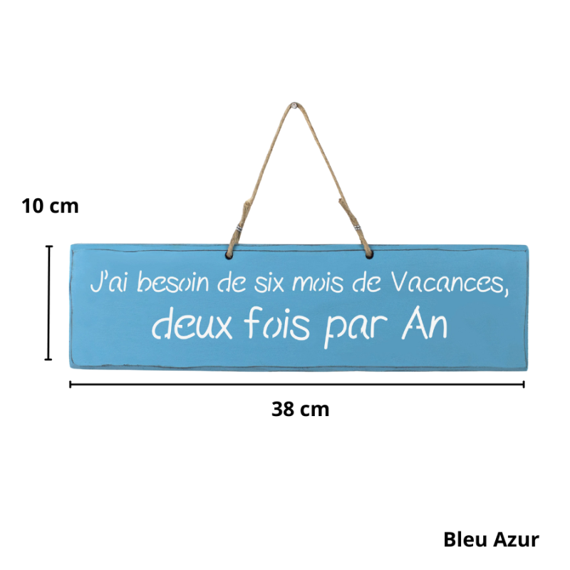 Pancarte décorative humoristique "J'ai besoin de six mois de vacances, deux fois par an"