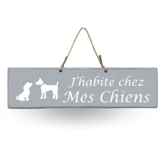 Pancarte en bois - J'habite chez mes chiens gris clair