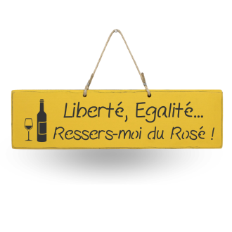 Pancarte décorative humoristique - "Liberté, Égalité... Ressers moi du Rosé"