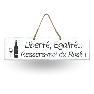 Pancarte décorative humoristique - "Liberté, Égalité... Ressers moi du Rosé"