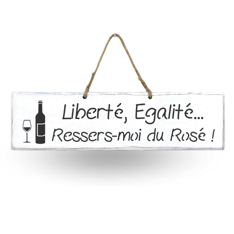 Pancarte décorative humoristique - "Liberté, Égalité... Ressers moi du Rosé"