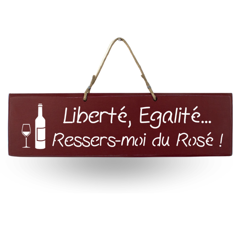Humorous decorative sign - ‘Freedom, Equality... Pour me some more rosé’