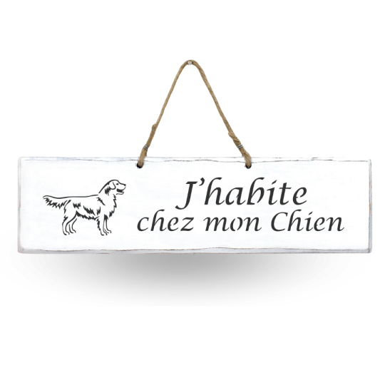 Pancarte en bois - J'habite chez Mon Chien