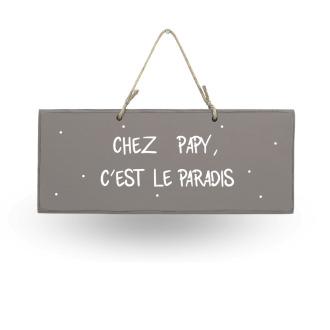 Pancarte en bois décorative - Chez Papy c'est le paradis taupe