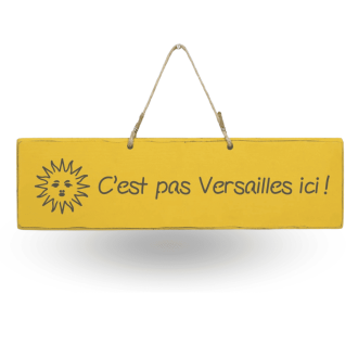 Plaque décorative “C’est pas Versailles ici !” – Déco maison